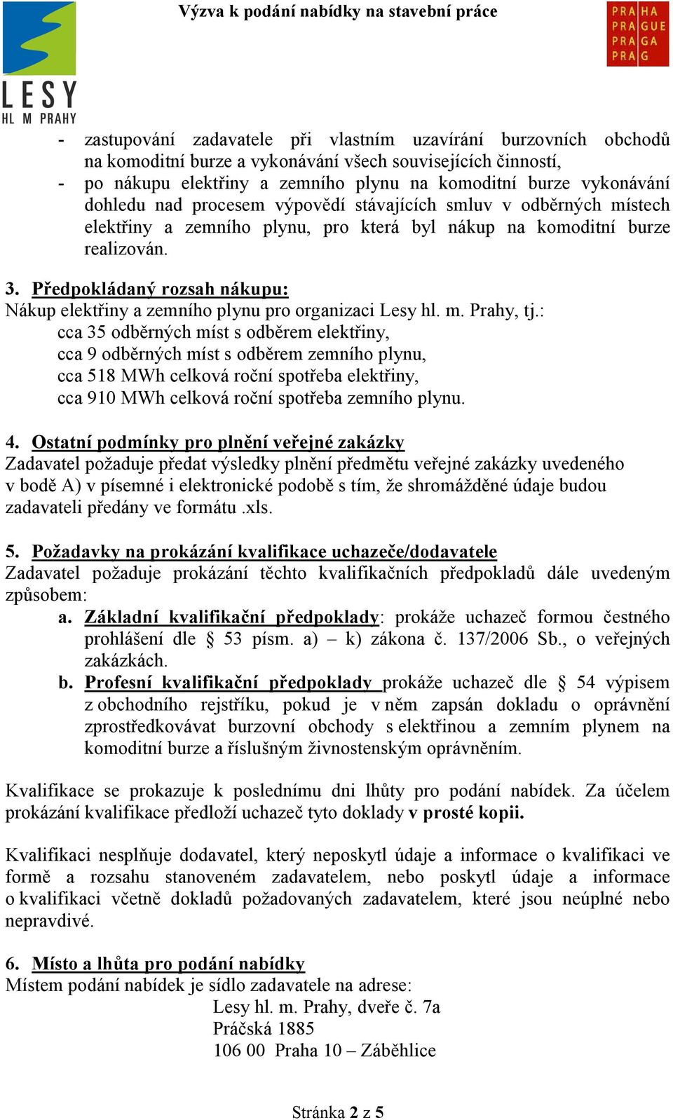 Předpokládaný rozsah nákupu: Nákup elektřiny a zemního plynu pro organizaci Lesy hl. m. Prahy, tj.