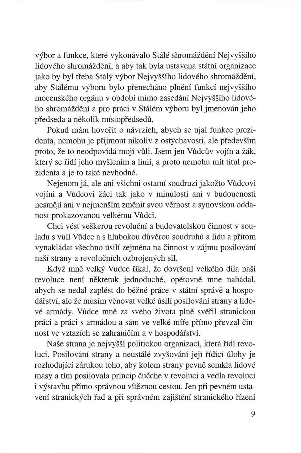 mistopi'edsedu. Pokud mam hovofit o navrzich, abych se ujal funkce prezidenta, nemohu je pfijmout nikoliv z ostychavosti, ale pi'edevsim proto, ze to neodpovida moji vuli.