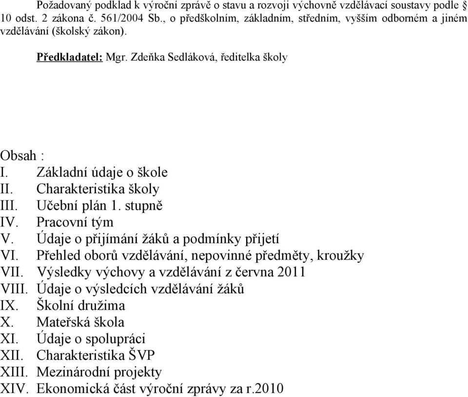 Základní údaje o škole II. Charakteristika školy III. Učební plán. stupně IV. Pracovní tým V. Údaje o přijímání žáků a podmínky přijetí VI.