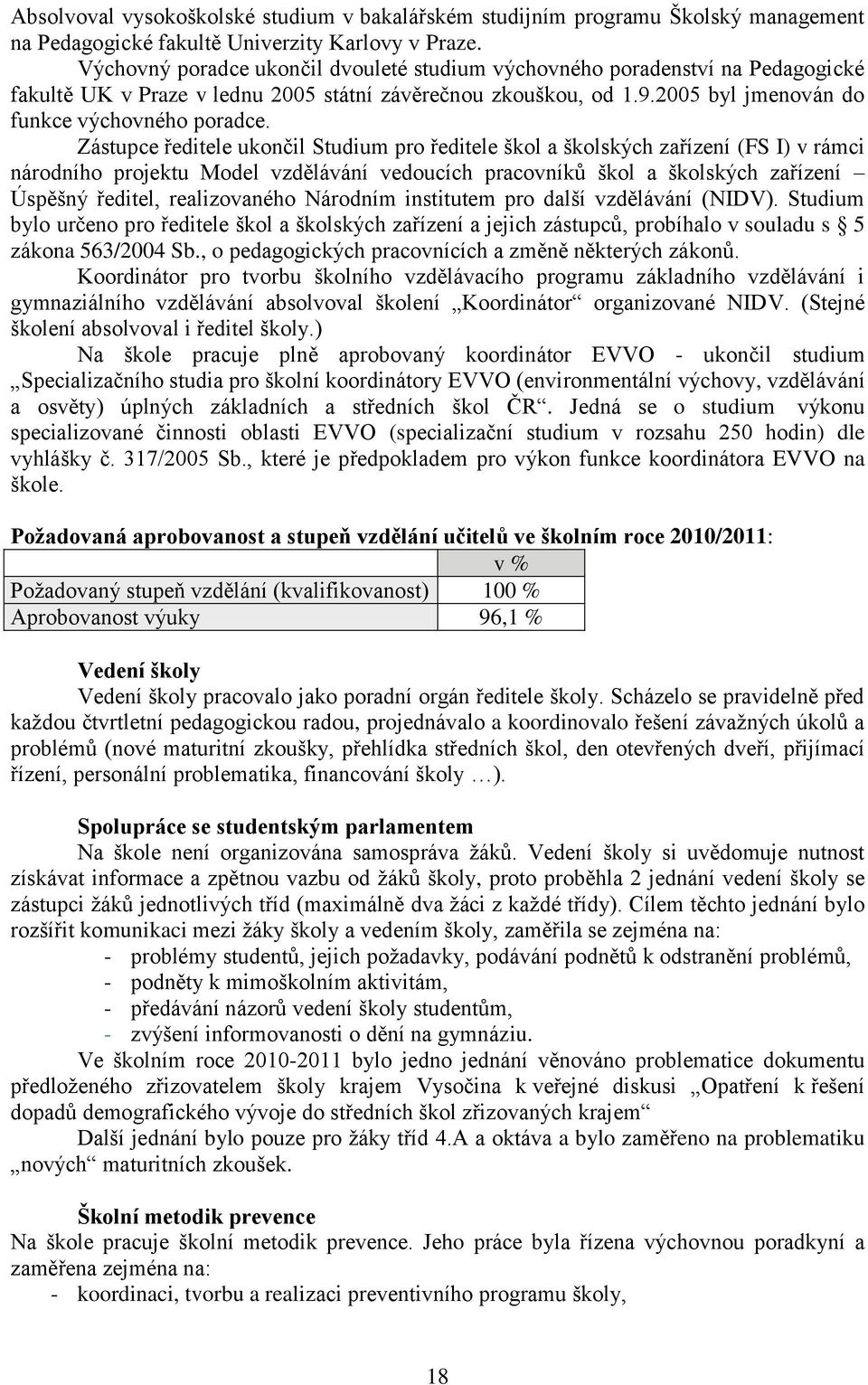 Zástupce ředitele ukončil Studium pro ředitele škol a školských zařízení (FS I) v rámci národního projektu Model vzdělávání vedoucích pracovníků škol a školských zařízení Úspěšný ředitel,