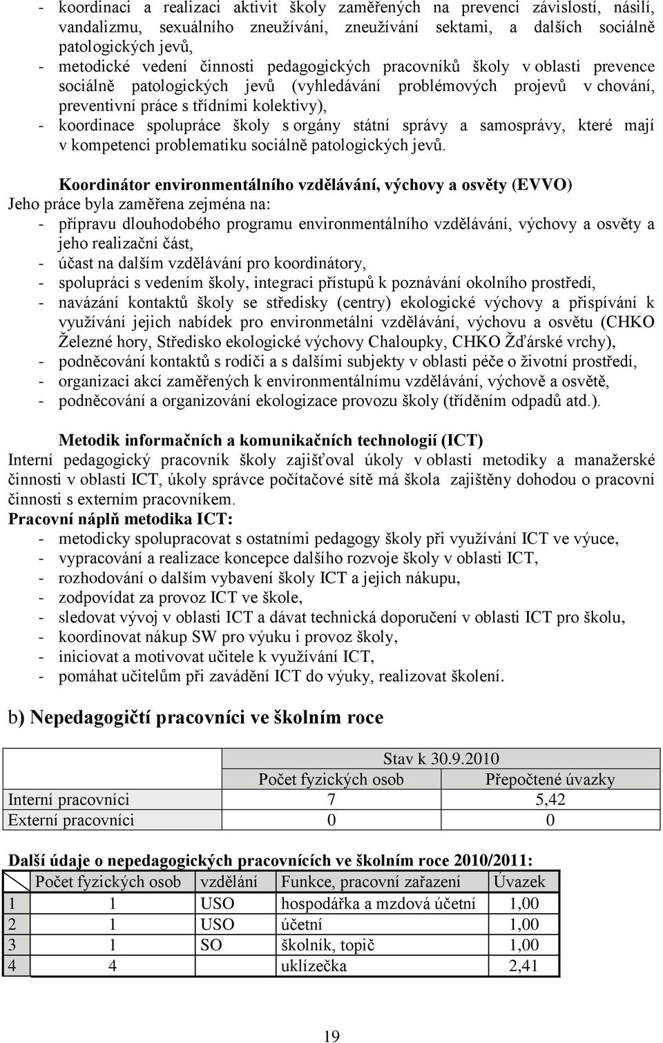 školy s orgány státní správy a samosprávy, které mají v kompetenci problematiku sociálně patologických jevů.