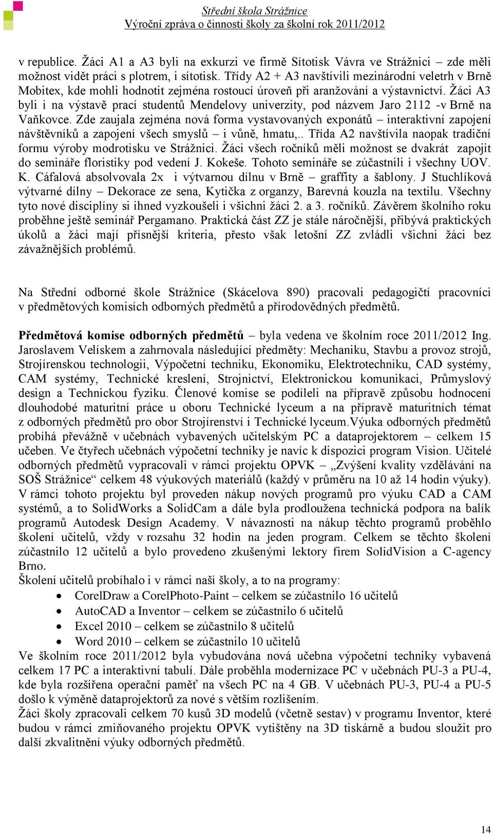 Žáci A3 byli i na výstavě prací studentů Mendelovy univerzity, pod názvem Jaro 2112 -v Brně na Vaňkovce.