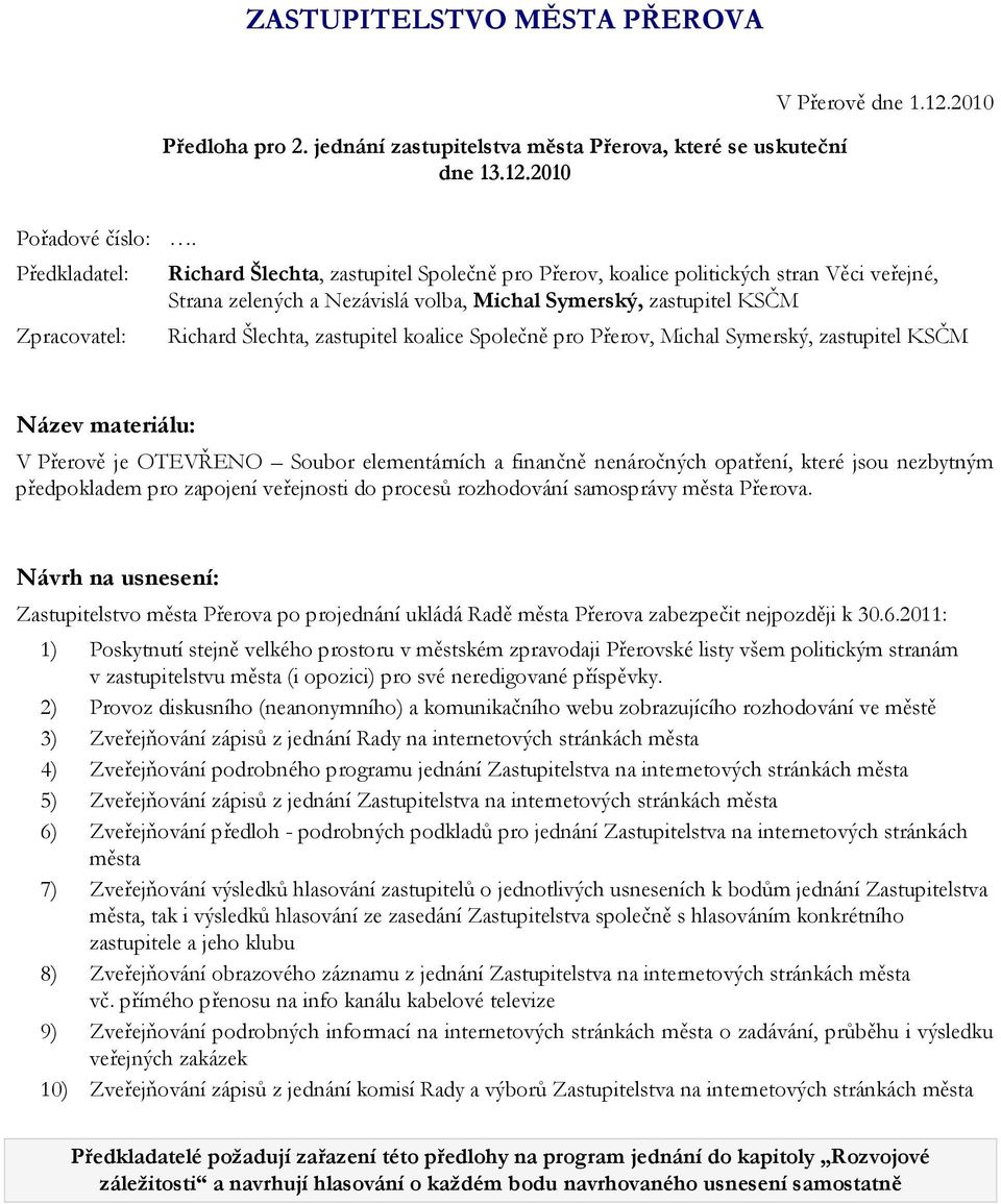 Šlechta, zastupitel koalice Společně pro Přerov, Michal Symerský, zastupitel KSČM Název materiálu: V Přerově je OTEVŘENO Soubor elementárních a finančně nenáročných opatření, které jsou nezbytným