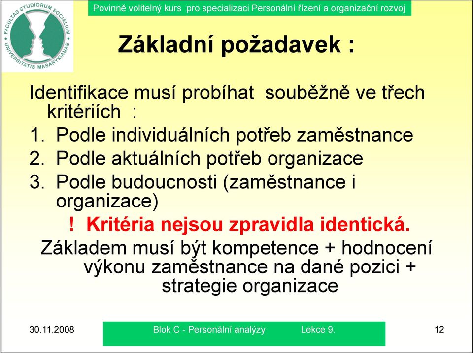 Podle budoucnosti (zaměstnance i organizace)! Kritéria nejsou zpravidla identická.