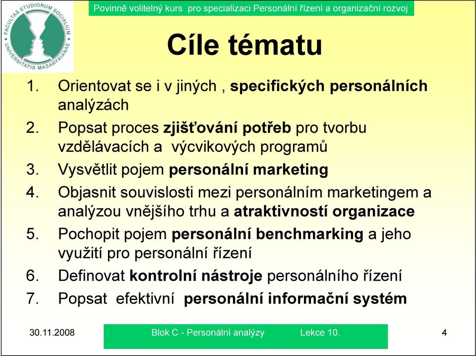 Objasnit souvislosti mezi personálním marketingem a analýzou vnějšího trhu a atraktivností organizace 5.