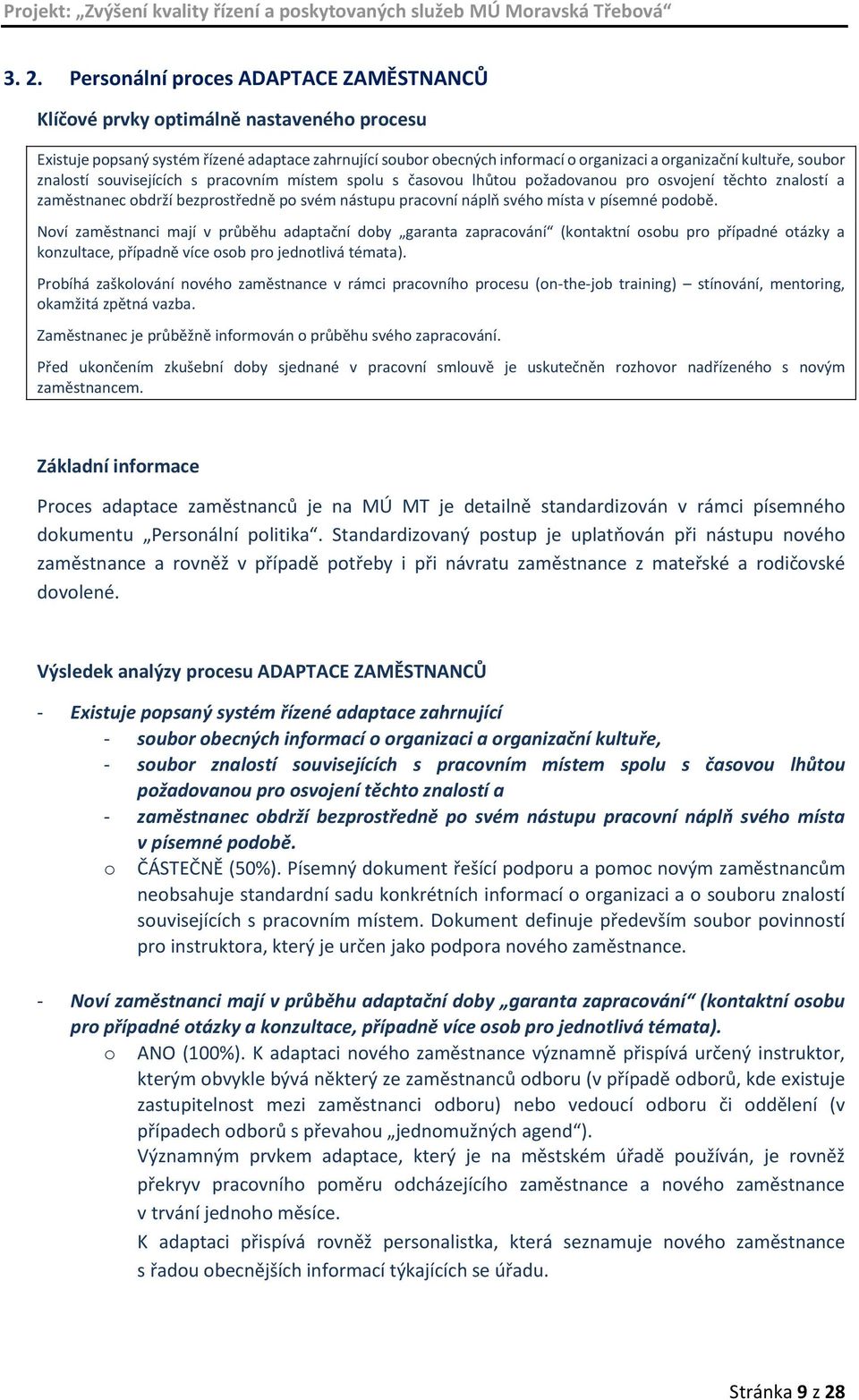 v písemné podobě. Noví zaměstnanci mají v průběhu adaptační doby garanta zapracování (kontaktní osobu pro případné otázky a konzultace, případně více osob pro jednotlivá témata).