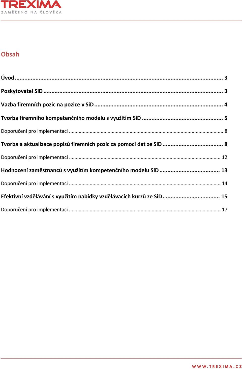.. 8 Tvorba a aktualizace popisů firemních pozic za pomoci dat ze SiD... 8 Doporučení pro implementaci.