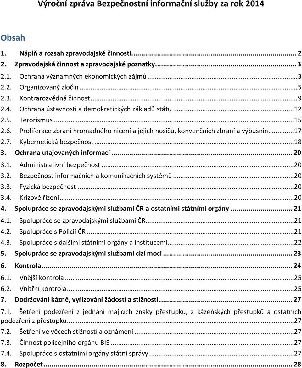 Proliferace zbraní hromadného ničení a jejich nosičů, konvenčních zbraní a výbušnin... 17 2.7. Kybernetická bezpečnost... 18 3. Ochrana utajovaných informací... 20 3.1. Administrativní bezpečnost.