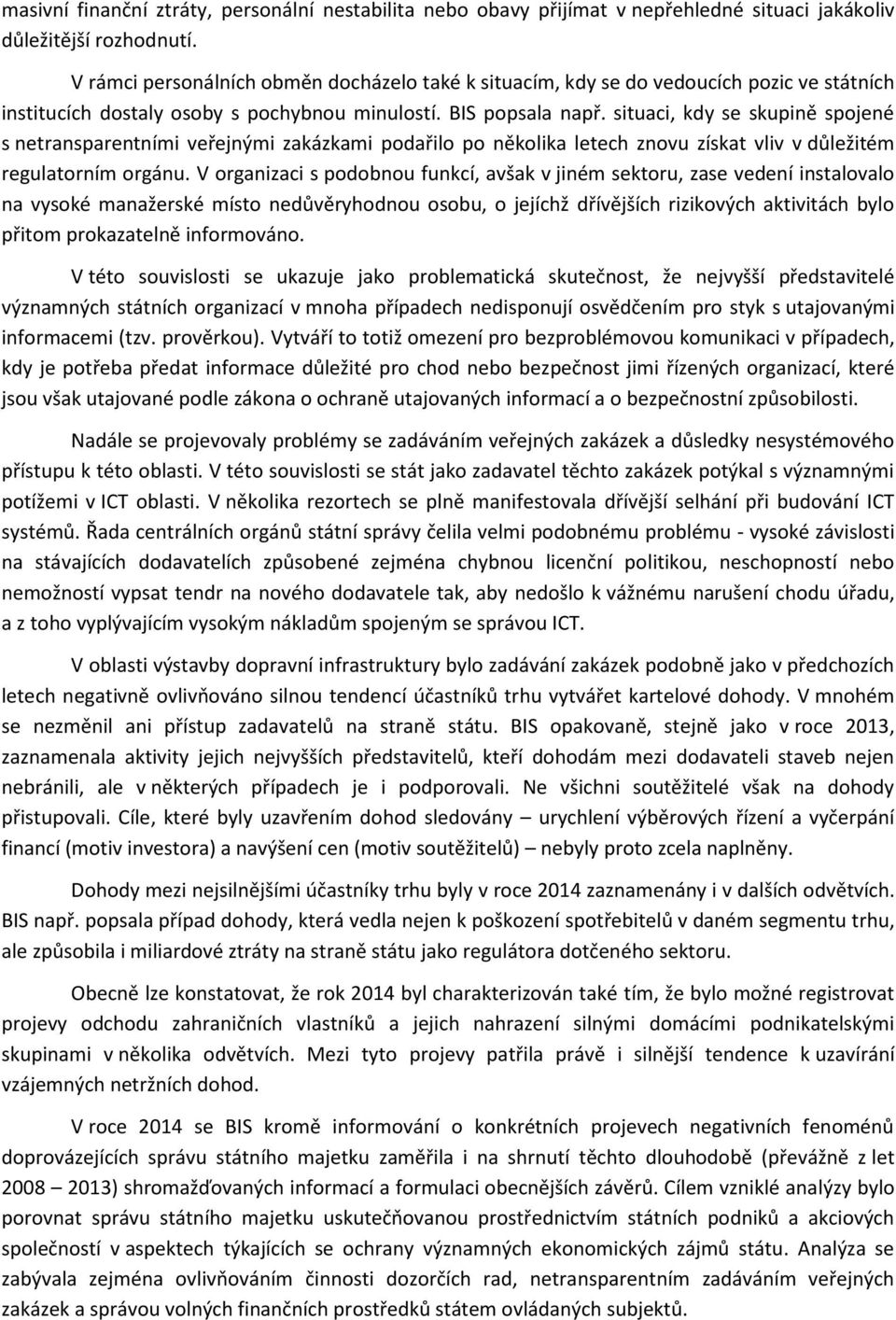 situaci, kdy se skupině spojené s netransparentními veřejnými zakázkami podařilo po několika letech znovu získat vliv v důležitém regulatorním orgánu.