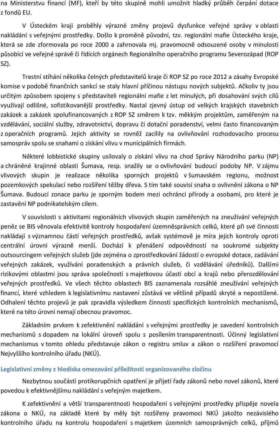 regionální mafie Ústeckého kraje, která se zde zformovala po roce 2000 a zahrnovala mj.