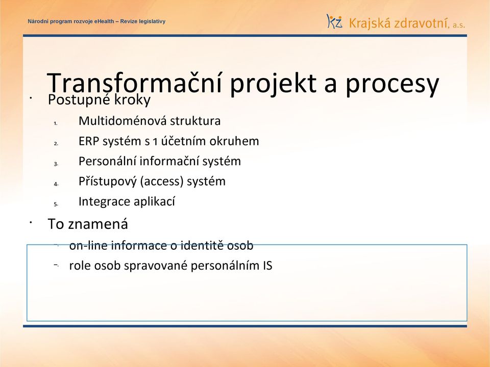 Multidoménová struktura ERP systém s 1 účetním okruhem Personální informační