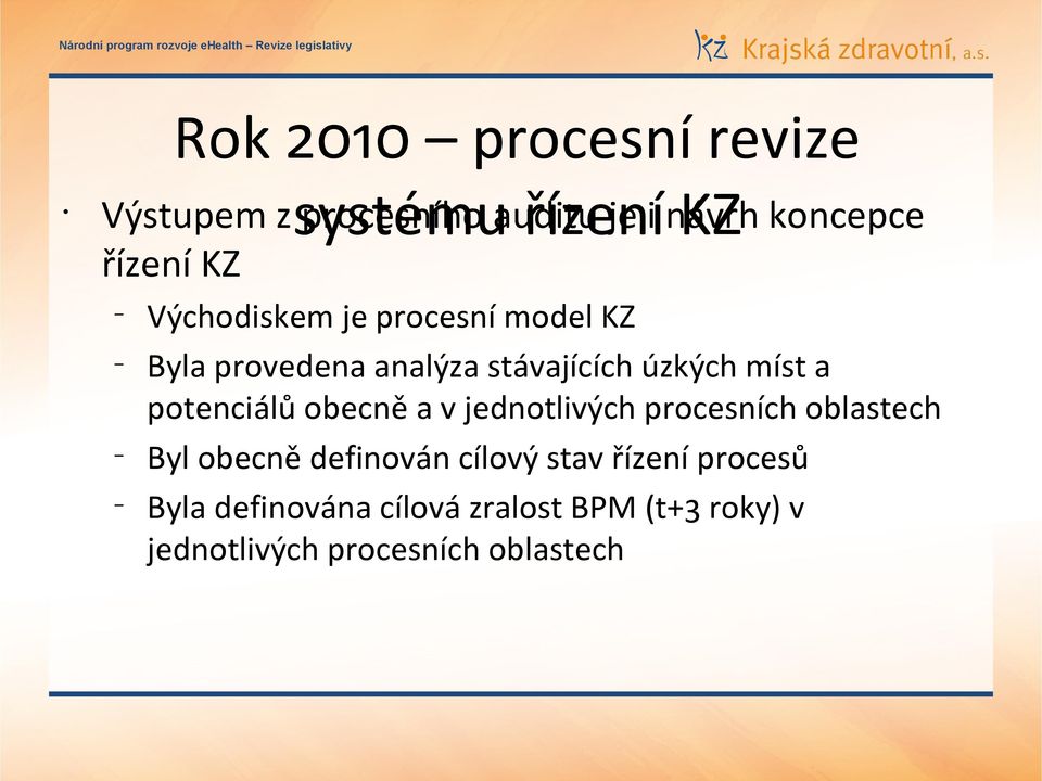 stávajících úzkých míst a potenciálů obecně a v jednotlivých procesních oblastech Byl obecně definován