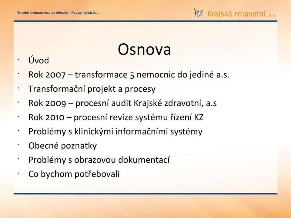 Transformační projekt a procesy Rok 2009 procesní audit Krajské zdravotní, a.