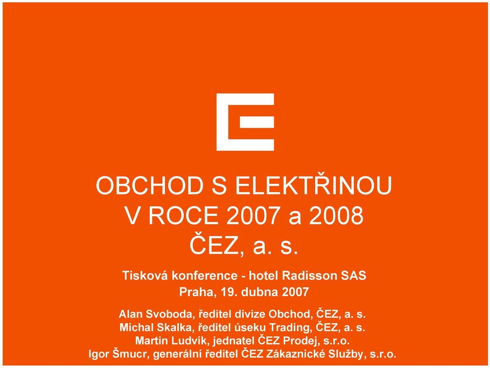 dubna 2007 Alan Svoboda, ředitel divize Obchod, ČEZ, a. s.