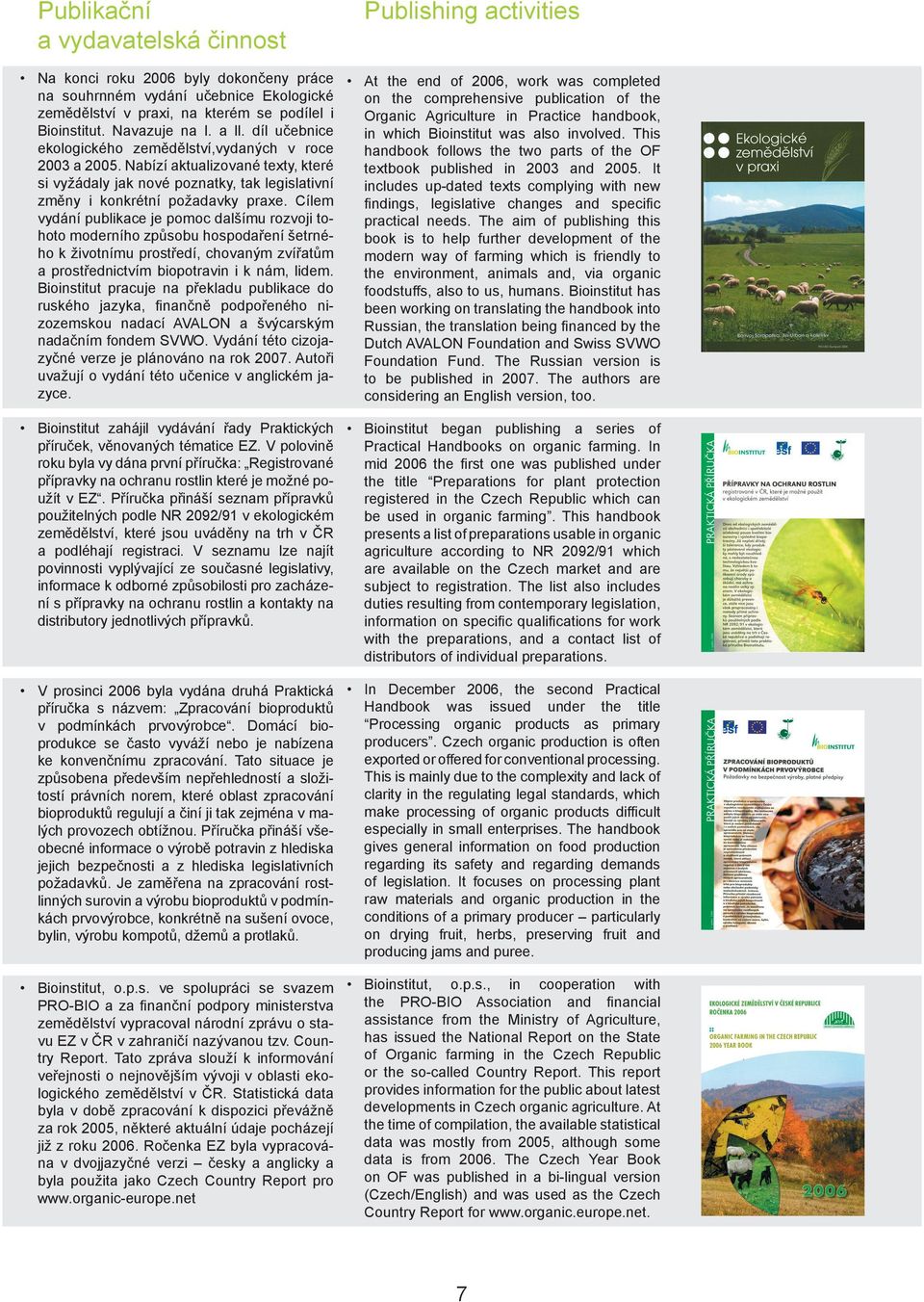 This ekologického zemědělství,vydaných v roce handbook follows the two parts of the OF 2003 a 2005. Nabízí aktualizované texty, které textbook published in 2003 and 2005.