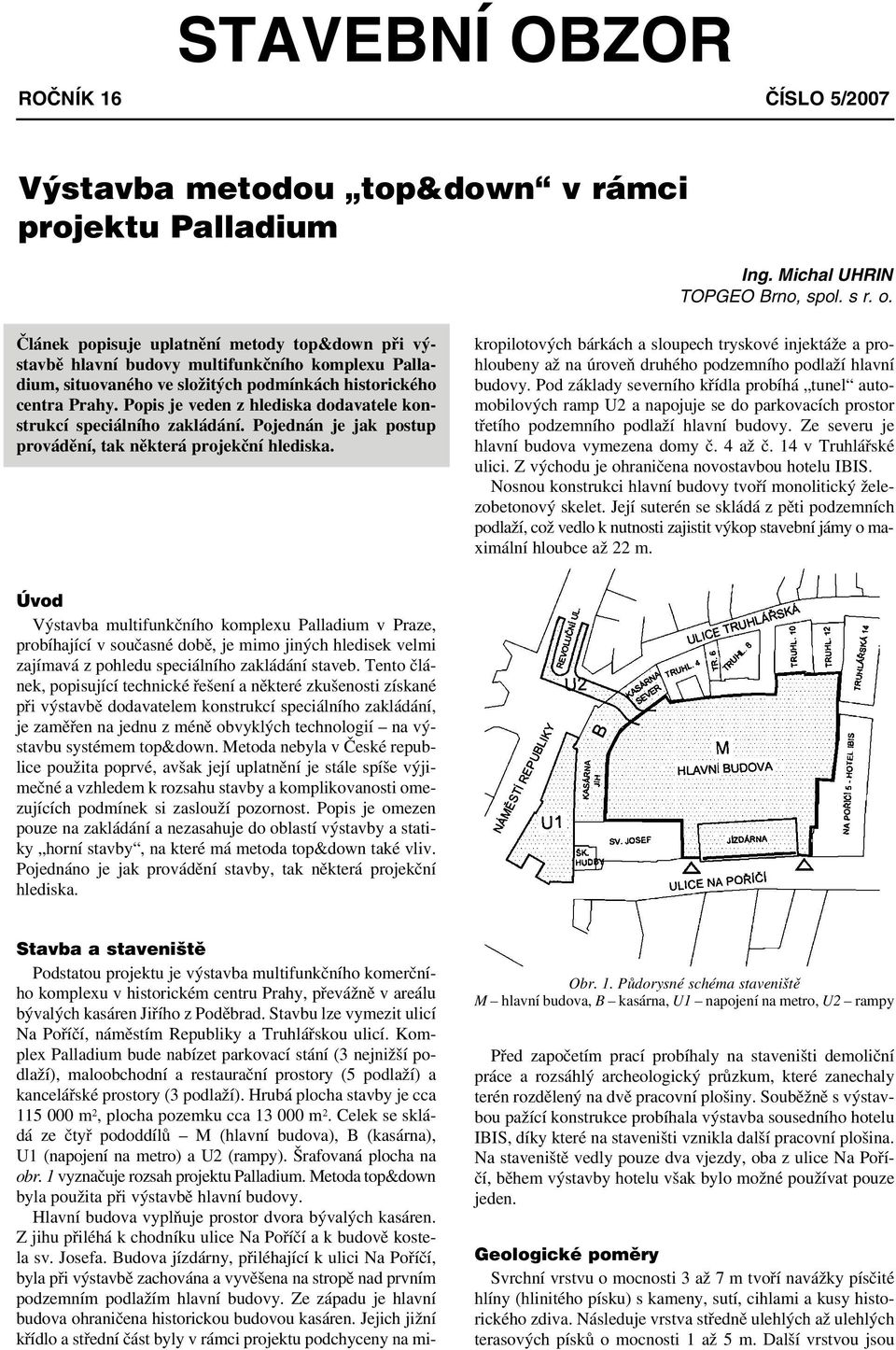 Popis je veden z hlediska dodavatele konstrukcí speciálního zakládání. Pojednán je jak postup provádění, tak některá projekční hlediska.