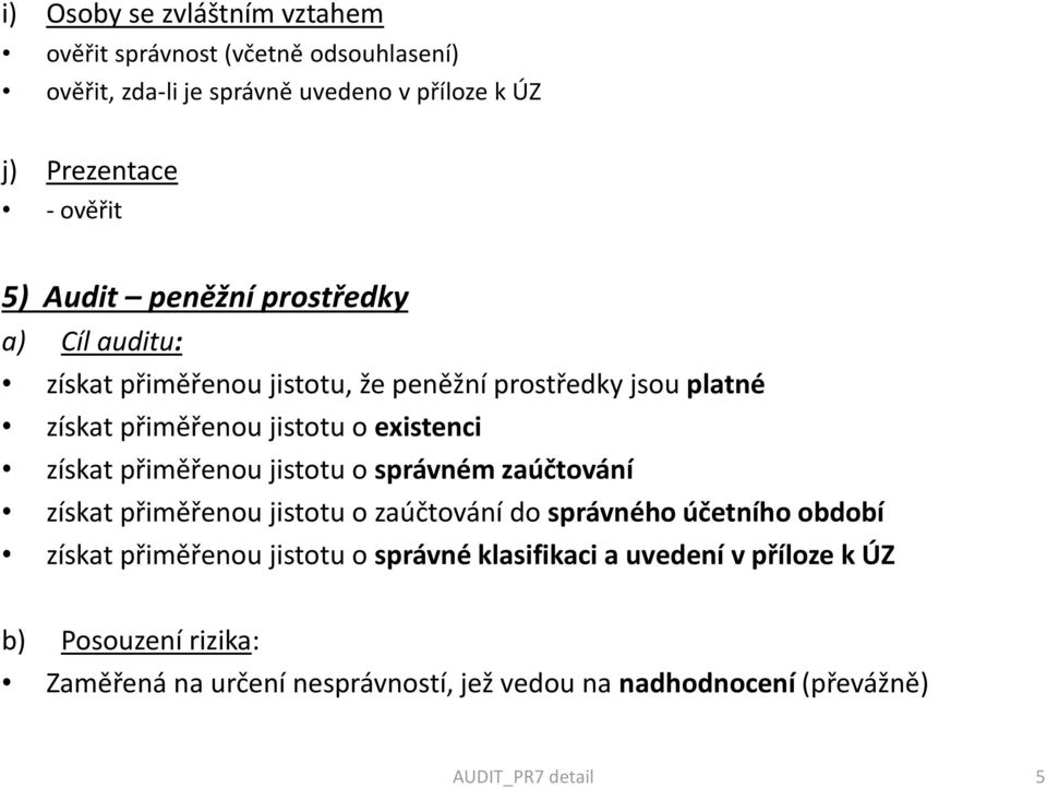 přiměřenou jistotu o správném zaúčtování získat přiměřenou jistotu o zaúčtování do správného účetního období získat přiměřenou jistotu o správné