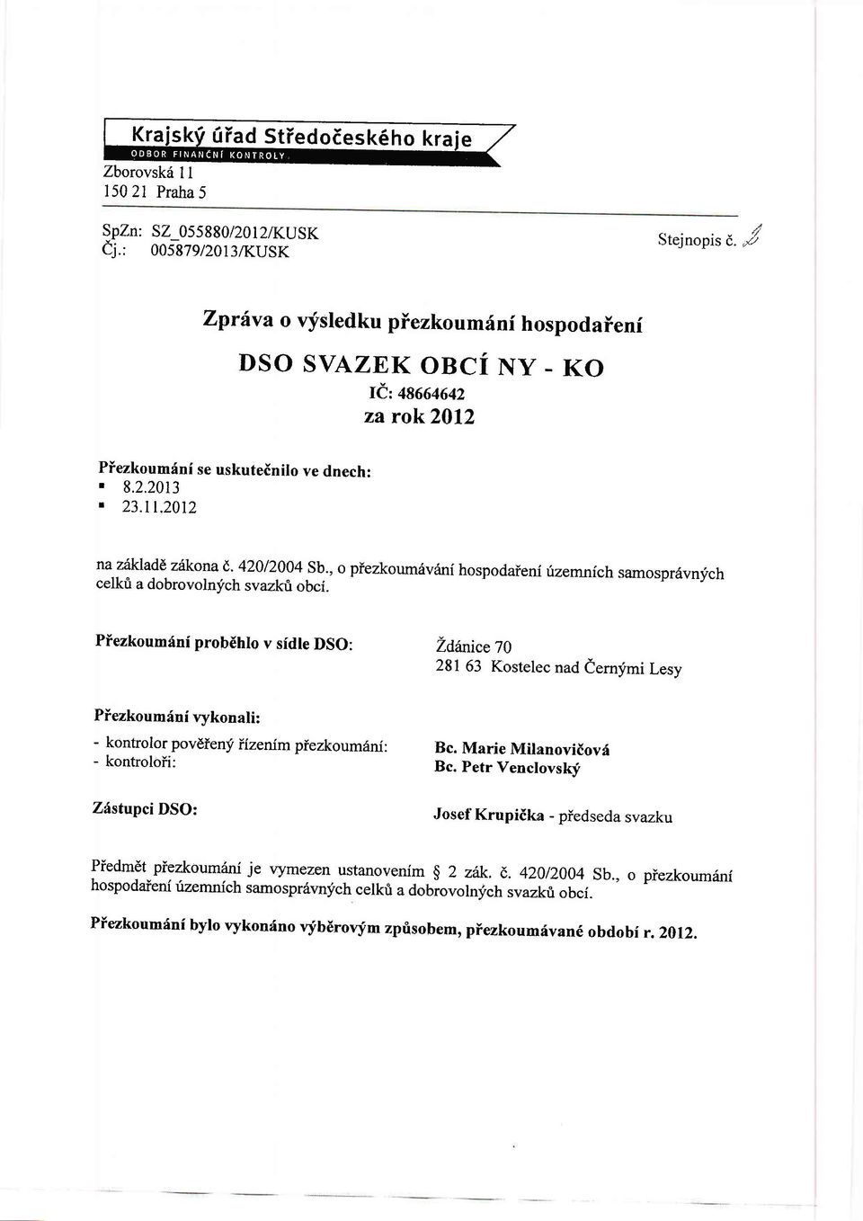 Piezkoumr{ni probihlo v sfdle DSO: Zdinicel0 281 63 Kostelec nad eernfmi Lesv Piezkoumiin i vykonali: - kontrolor povdfeny iizenim piezkoumfni: Bc. Marie Milnnoviiovd - kontrolofi: Bc.