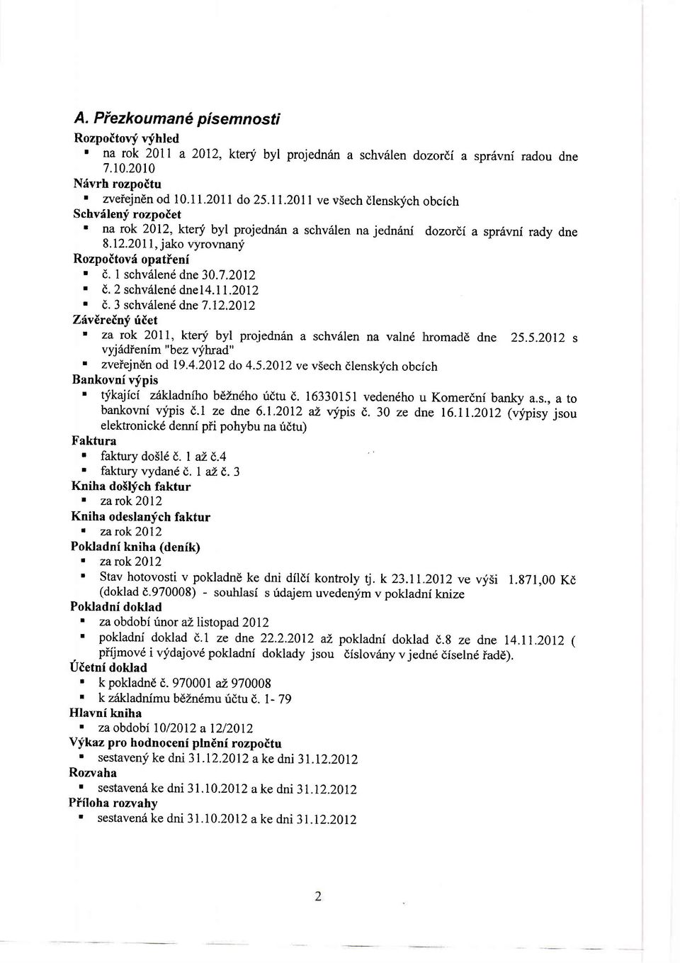 I schv6lendne30.7.2012. d.2 schv6lendnel4.ll.2012. d. 3 sehv6len6 dne 7.12,2012 ZrlvEreinf, ritet ' za rok 2011, ktery byl projednin a schv6len na valn lhromadd dne 25.