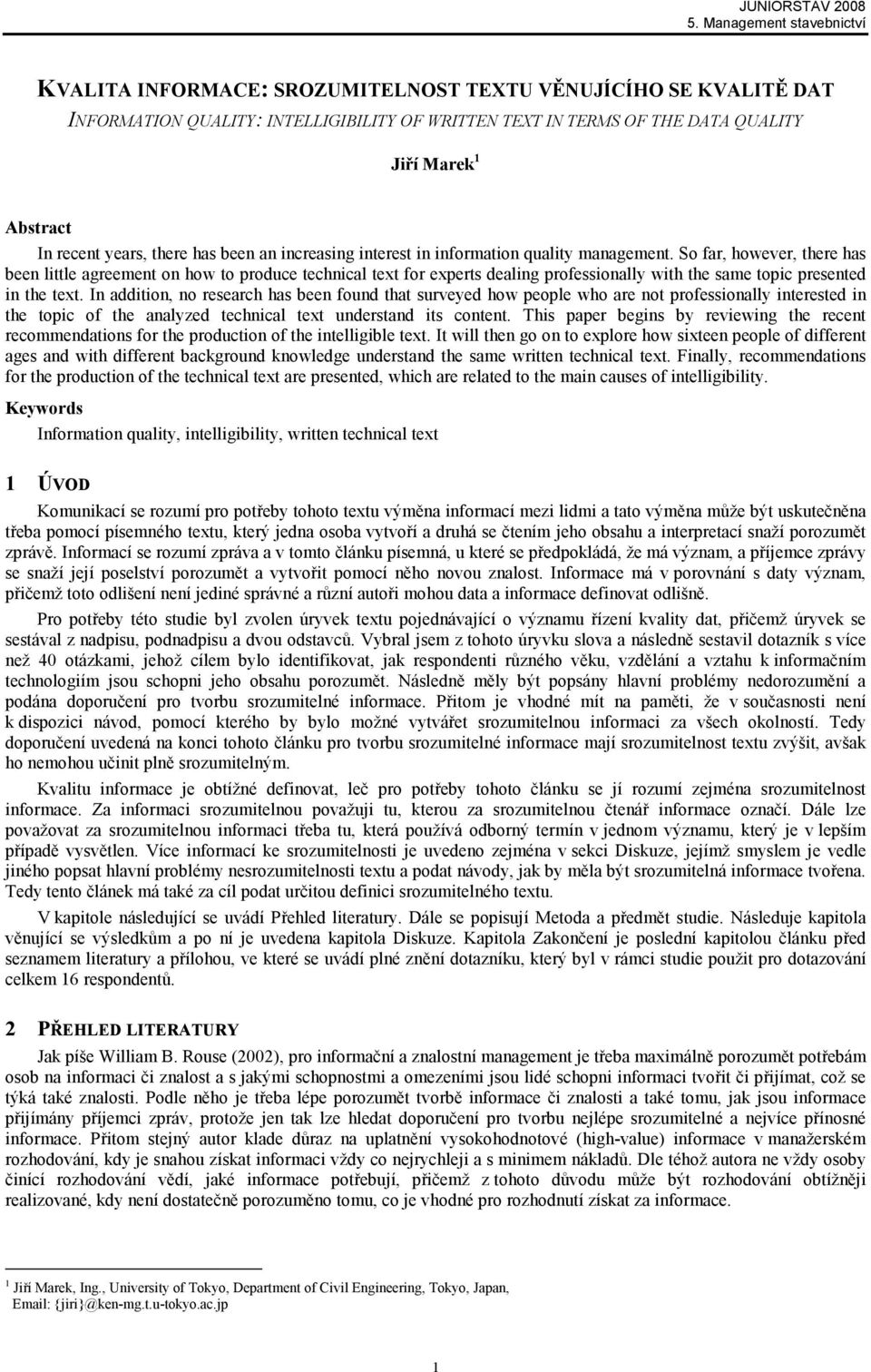 So far, however, there has been little agreement on how to produce technical text for experts dealing professionally with the same topic presented in the text.