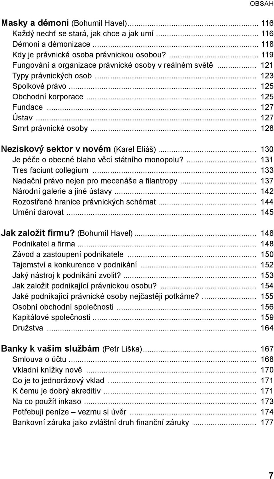 .. 128 Neziskový sektor v novém (Karel Eliáš)... 130 Je péče o obecné blaho věcí státního monopolu?... 131 Tres faciunt collegium... 133 Nadační právo nejen pro mecenáše a filantropy.