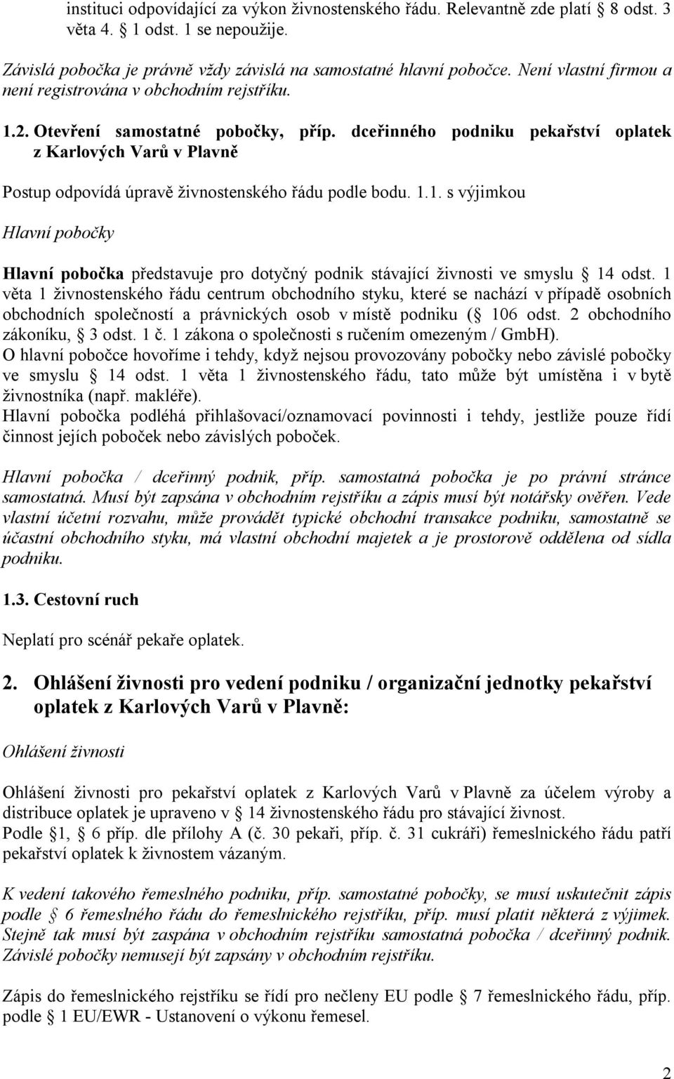 dceřinného podniku pekařství oplatek z Karlových Varů v Plavně Postup odpovídá úpravě živnostenského řádu podle bodu. 1.