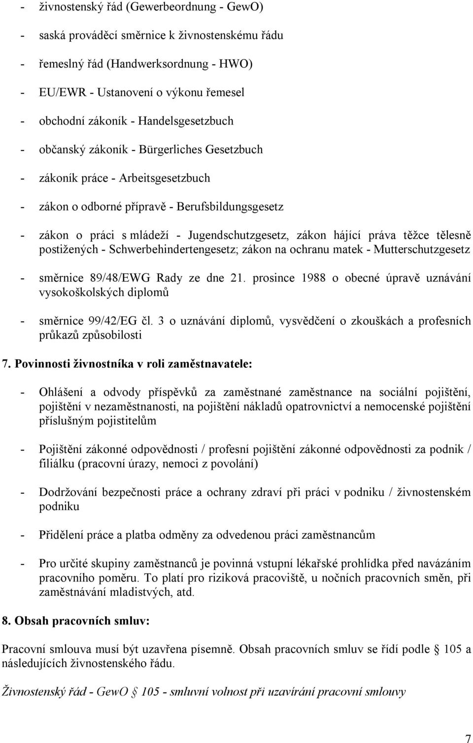 zákon hájící práva těžce tělesně postižených - Schwerbehindertengesetz; zákon na ochranu matek - Mutterschutzgesetz - směrnice 89/48/EWG Rady ze dne 21.