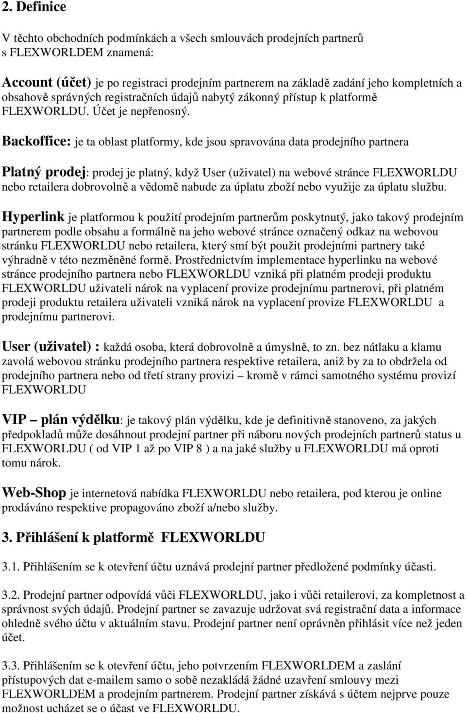 Backoffice: je ta oblast platformy, kde jsou spravována data prodejního partnera Platný prodej: prodej je platný, když User (uživatel) na webové stránce FLEXWORLDU nebo retailera dobrovolně a vědomě