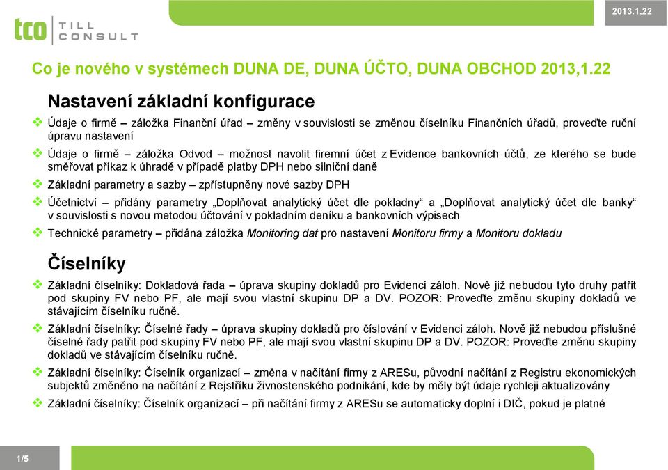 navolit firemní účet z Evidence bankovních účtů, ze kterého se bude směřovat příkaz k úhradě v případě platby DPH nebo silniční daně Základní parametry a sazby zpřístupněny nové sazby DPH Účetnictví