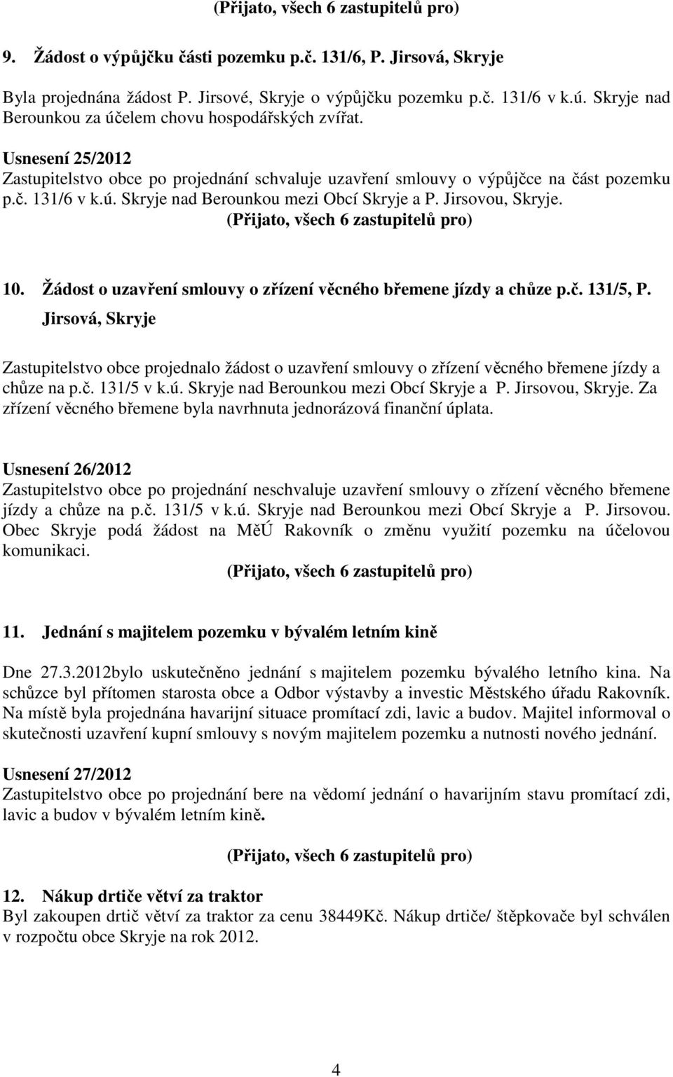 Jirsovou, Skryje. 10. Žádost o uzavření smlouvy o zřízení věcného břemene jízdy a chůze p.č. 131/5, P.