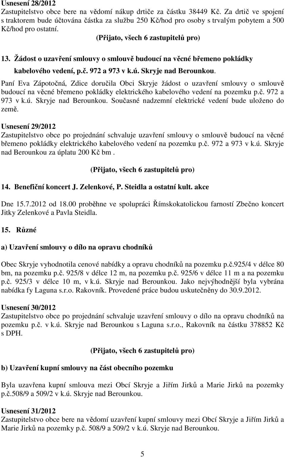 Žádost o uzavření smlouvy o smlouvě budoucí na věcné břemeno pokládky kabelového vedení, p.č. 972 a 973 v k.ú. Skryje nad Berounkou.