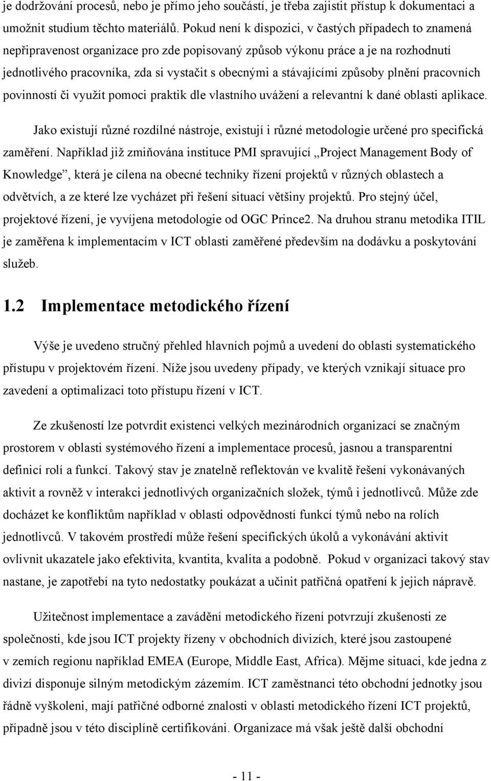 stávajícími způsoby plnění pracovních povinností či vyuţít pomoci praktik dle vlastního uváţení a relevantní k dané oblasti aplikace.