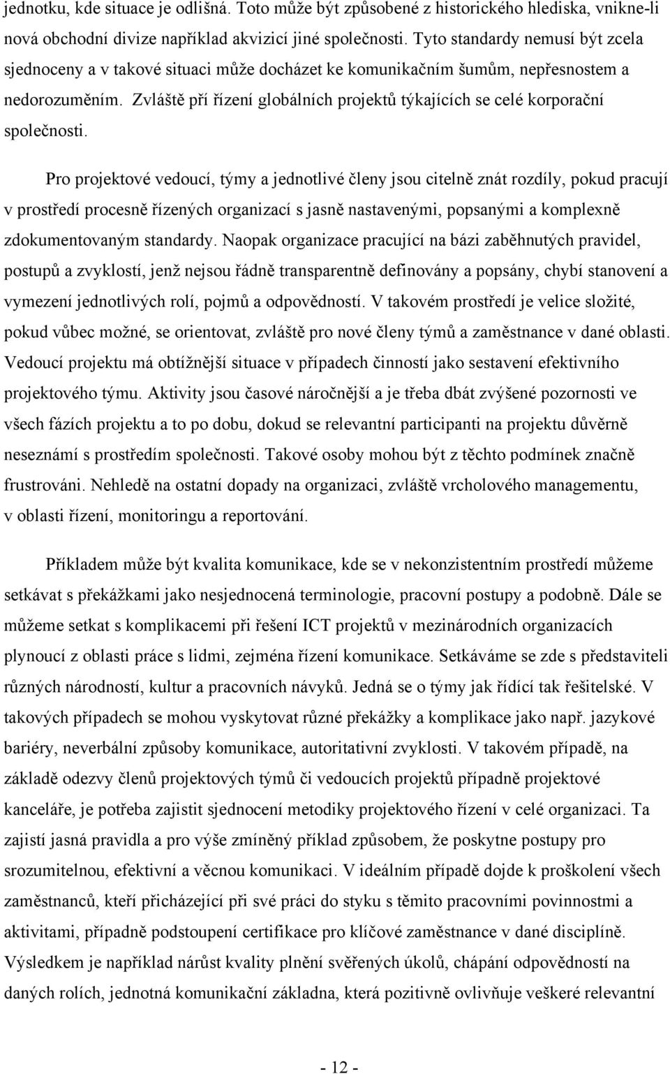 Zvláště pří řízení globálních projektů týkajících se celé korporační společnosti.