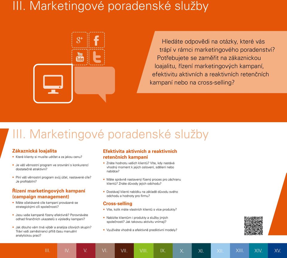 Marketingové poradenské služby Zákaznická loajalita Které klienty si musíte udržet a za jakou cenu? Je váš věrnostní program ve srovnání s konkurencí dostatečně atraktivní?