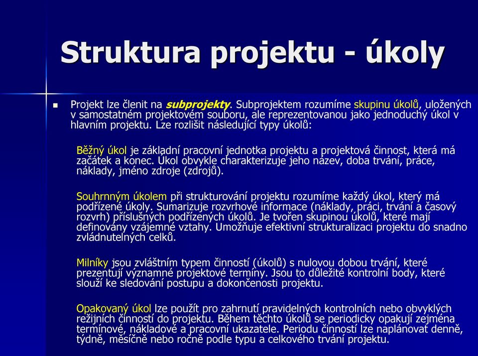 Lze rozlišit následující typy úkolů: Běžný úkol je základní pracovní jednotka projektu a projektová činnost, která má začátek a konec.