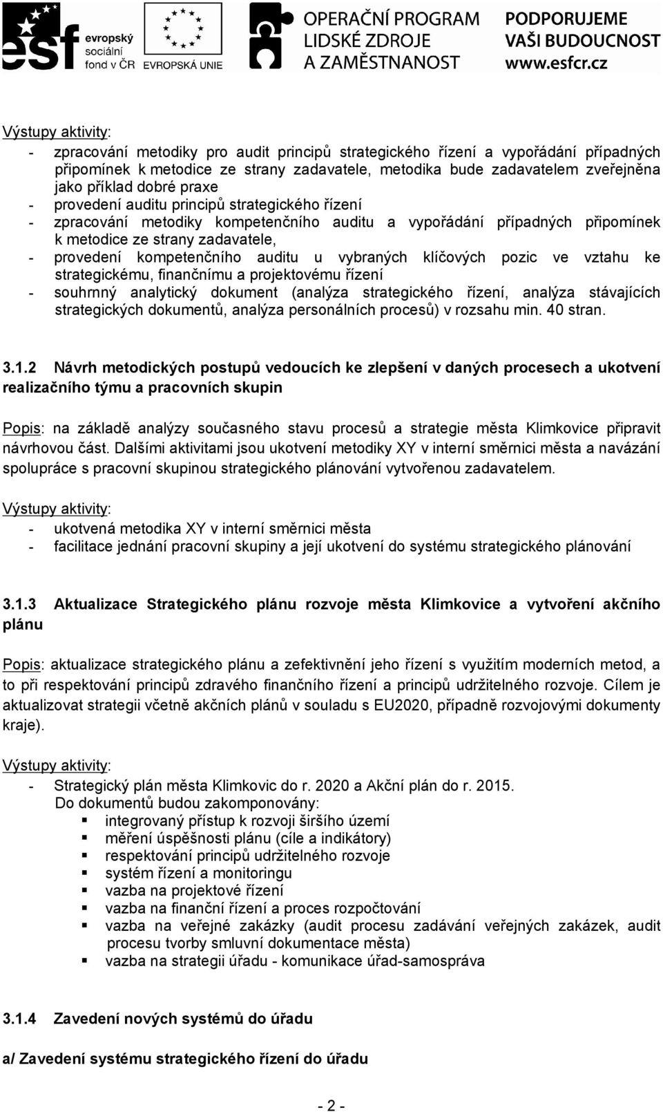 vybraných klíčových pozic ve vztahu ke strategickému, finančnímu a projektovému řízení - souhrnný analytický dokument (analýza strategického řízení, analýza stávajících strategických dokumentů,