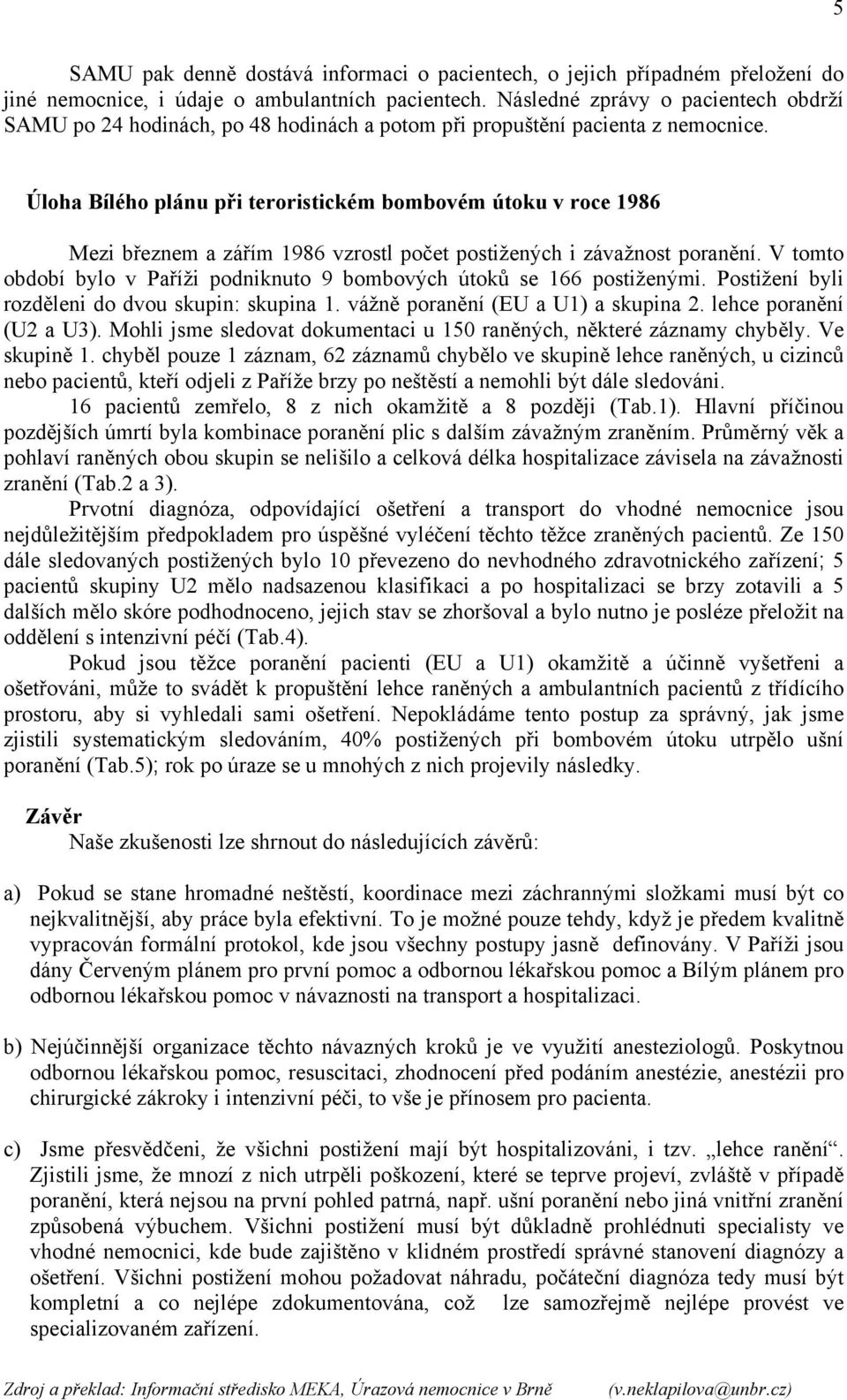 Úloha Bílého plánu při teroristickém bombovém útoku v roce 1986 Mezi březnem a zářím 1986 vzrostl počet postižených i závažnost poranění.