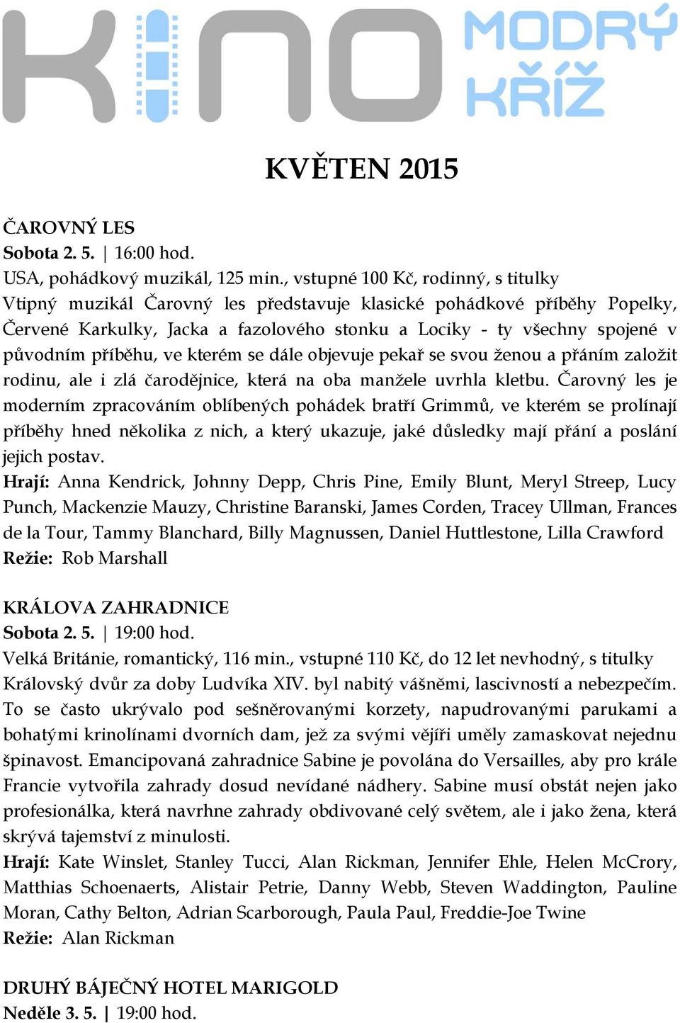 příběhu, ve kterém se dále objevuje pekař se svou ženou a přáním založit rodinu, ale i zlá čarodějnice, která na oba manžele uvrhla kletbu.