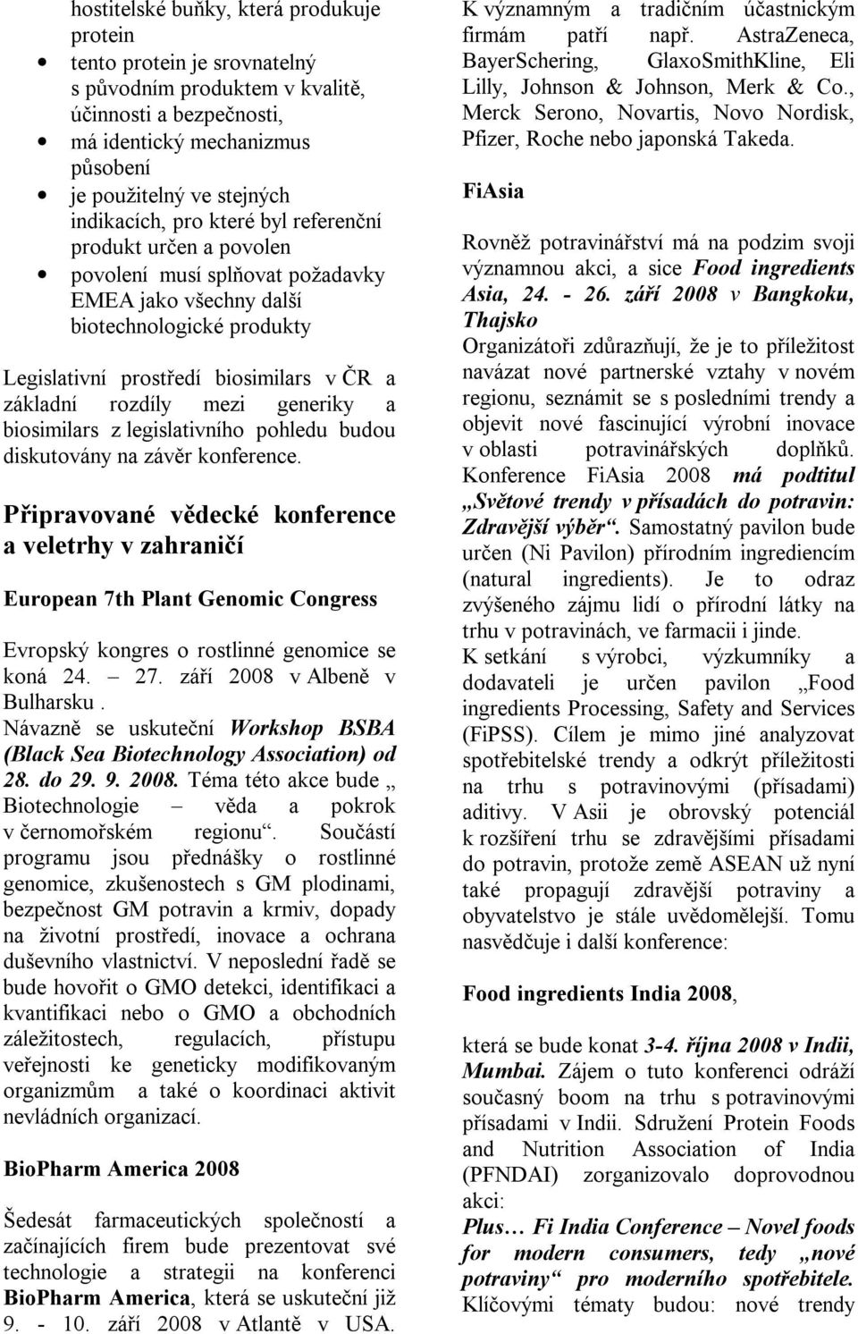 rozdíly mezi generiky a biosimilars z legislativního pohledu budou diskutovány na závěr konference.