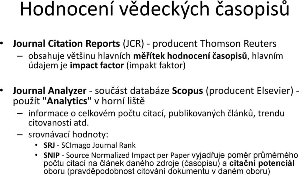 celkovém počtu citací, publikovaných článků, trendu citovanosti atd.