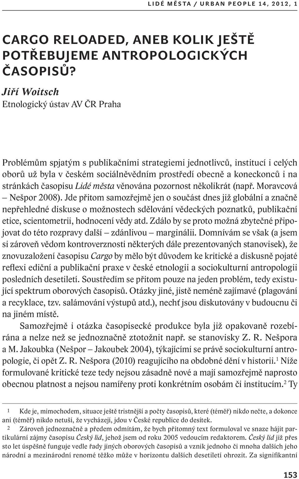 stránkách časopisu Lidé města věnována pozornost několikrát (např. Moravcová Nešpor 2008).