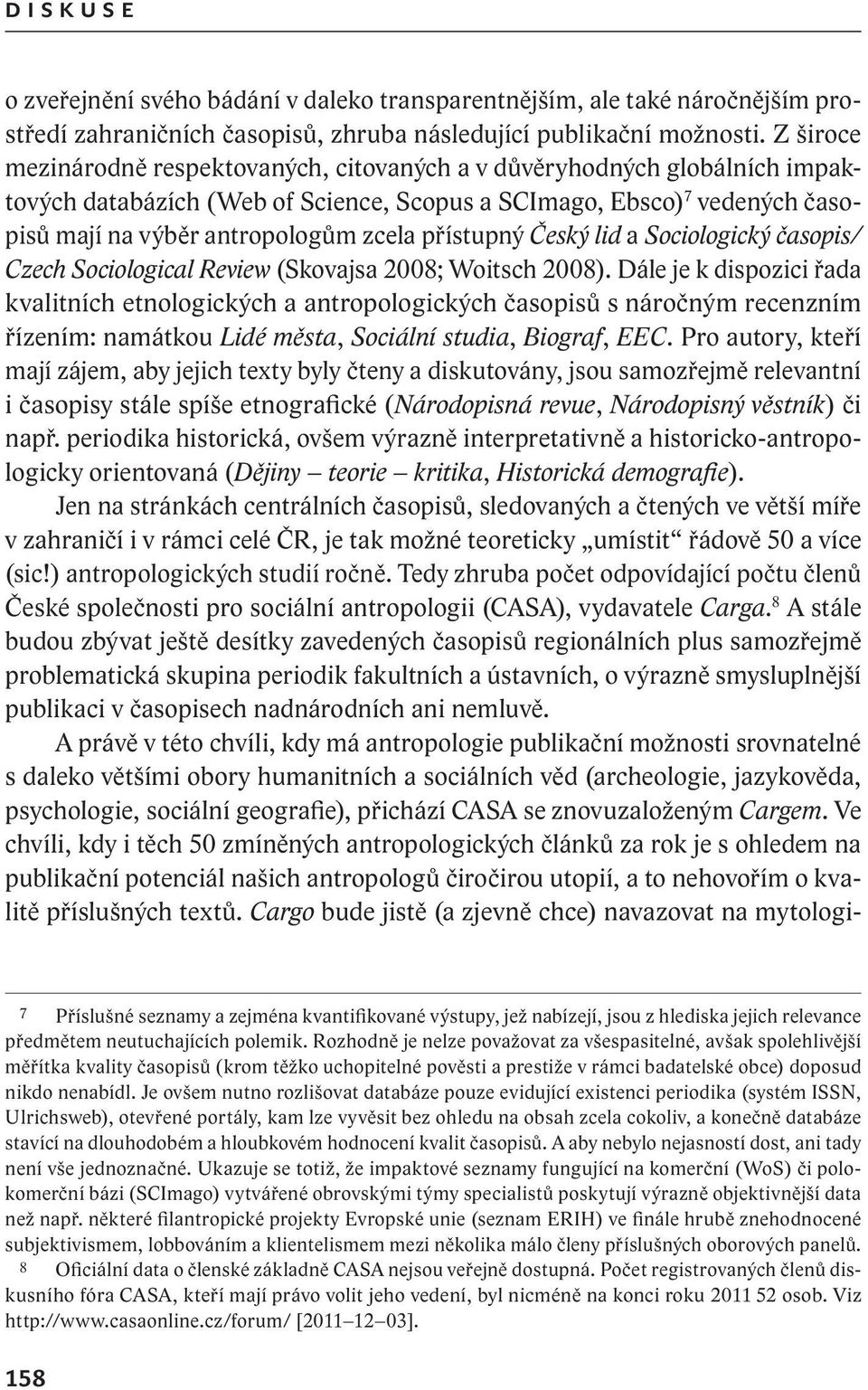 přístupný Český lid a Sociologický časopis/ Czech Sociological Review (Skovajsa 2008; Woitsch 2008).
