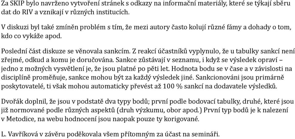 Z reakcí účastníků vyplynulo, že u tabulky sankcí není zřejmé, odkud a komu je doručována.