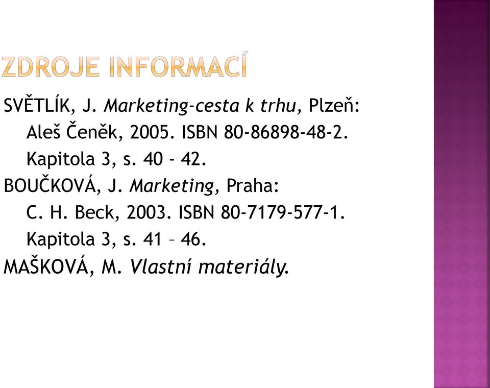 ISBN 80-86898-48-2. Kapitola 3, s. 40-42. BOUČKOVÁ, J.