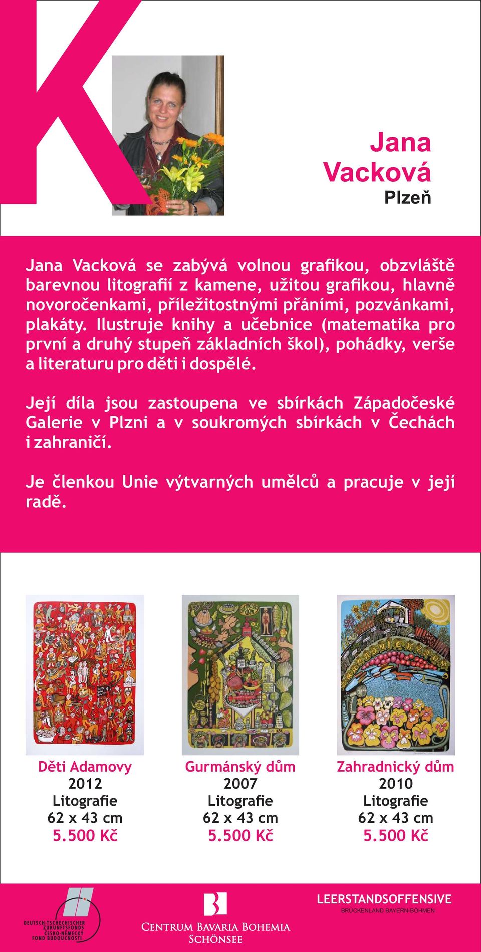 Její díla jsou zastoupena ve sbírkách Západočeské Galerie v Plzni a v soukromých sbírkách v Čechách i zahraničí.