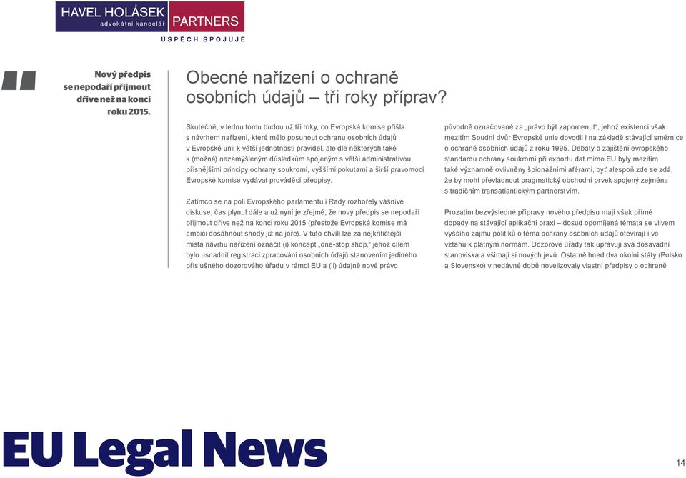 k (možná) nezamýšleným důsledkům spojeným s větší administrativou, přísnějšími principy ochrany soukromí, vyššími pokutami a širší pravomocí Evropské komise vydávat prováděcí předpisy.