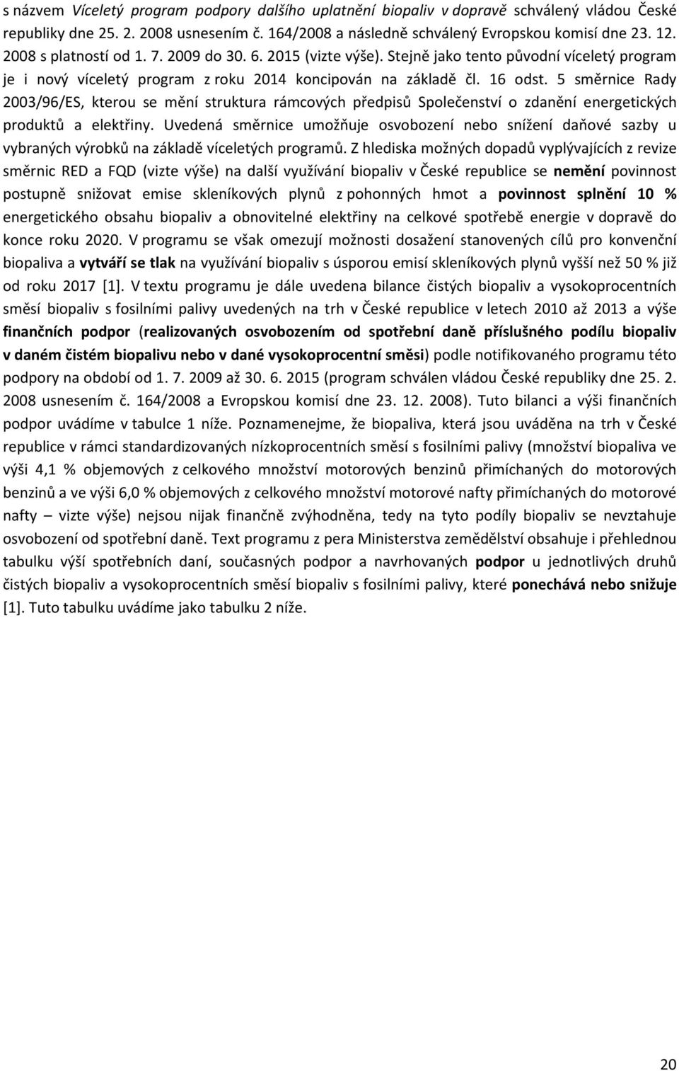 5 směrnice Rady 2003/96/ES, kterou se mění struktura rámcových předpisů Společenství o zdanění energetických produktů a elektřiny.