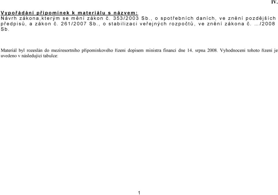 2 6 1 / 2 0 0 7 S b., o s t a b i l i z a c i v e ř e j n ý c h r o z p o č t ů, v e z n ě n í z á k o n a č. / 2 0 0 8 S b. IV.
