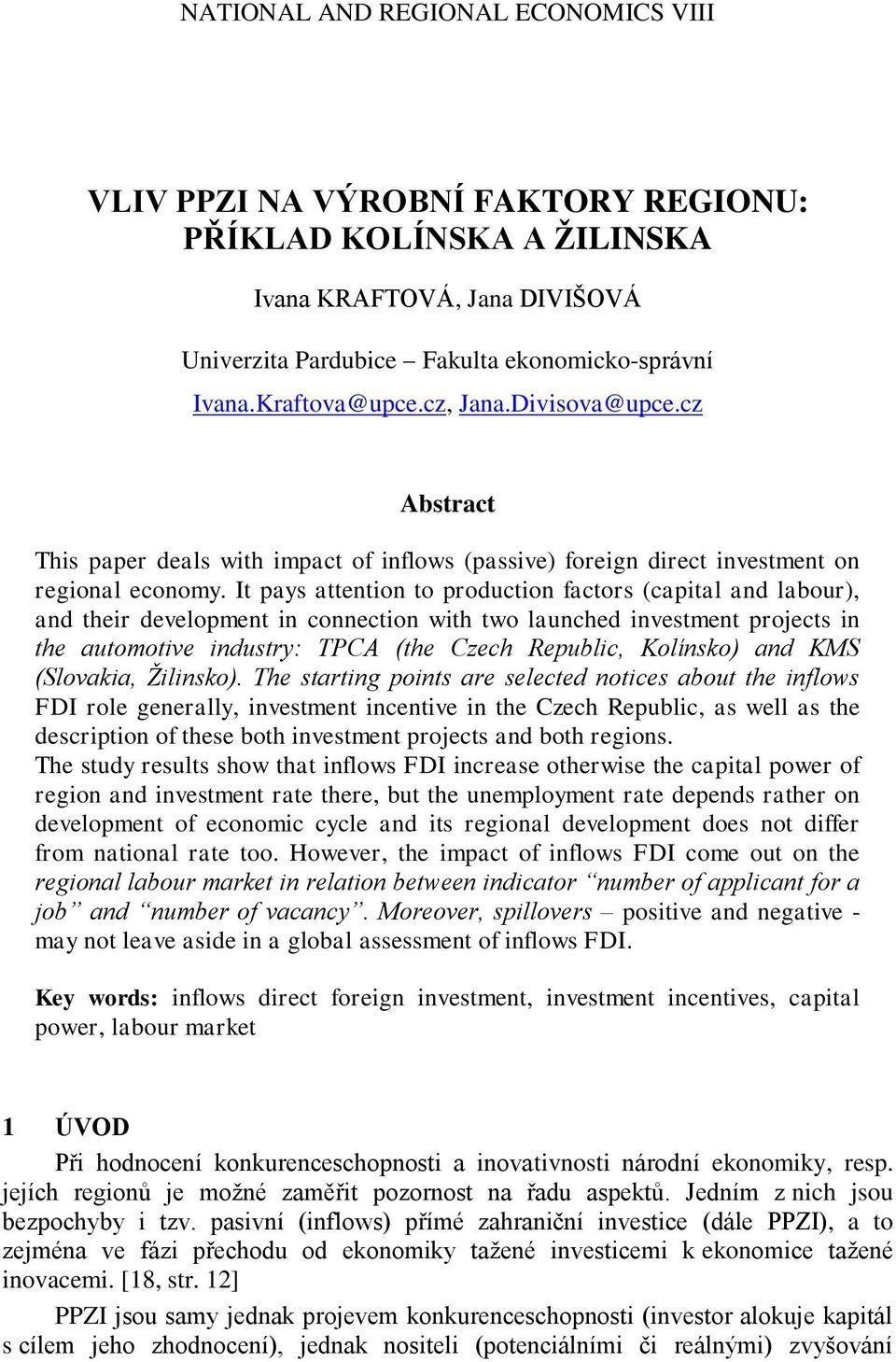 It pays attention to production factors (capital and labour), and their development in connection with two launched investment projects in the automotive industry: TPCA (the Czech Republic, Kolínsko)