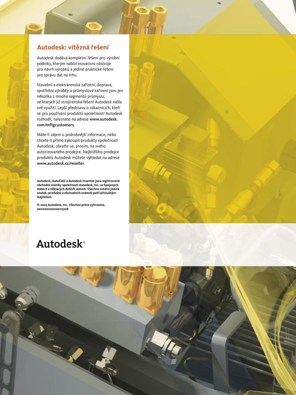 Lepší představu o zákaznících, kteří se pro používání produktů společnosti Autodesk rozhodli, naleznete na adrese www.autodesk. com/mftgcustomers.